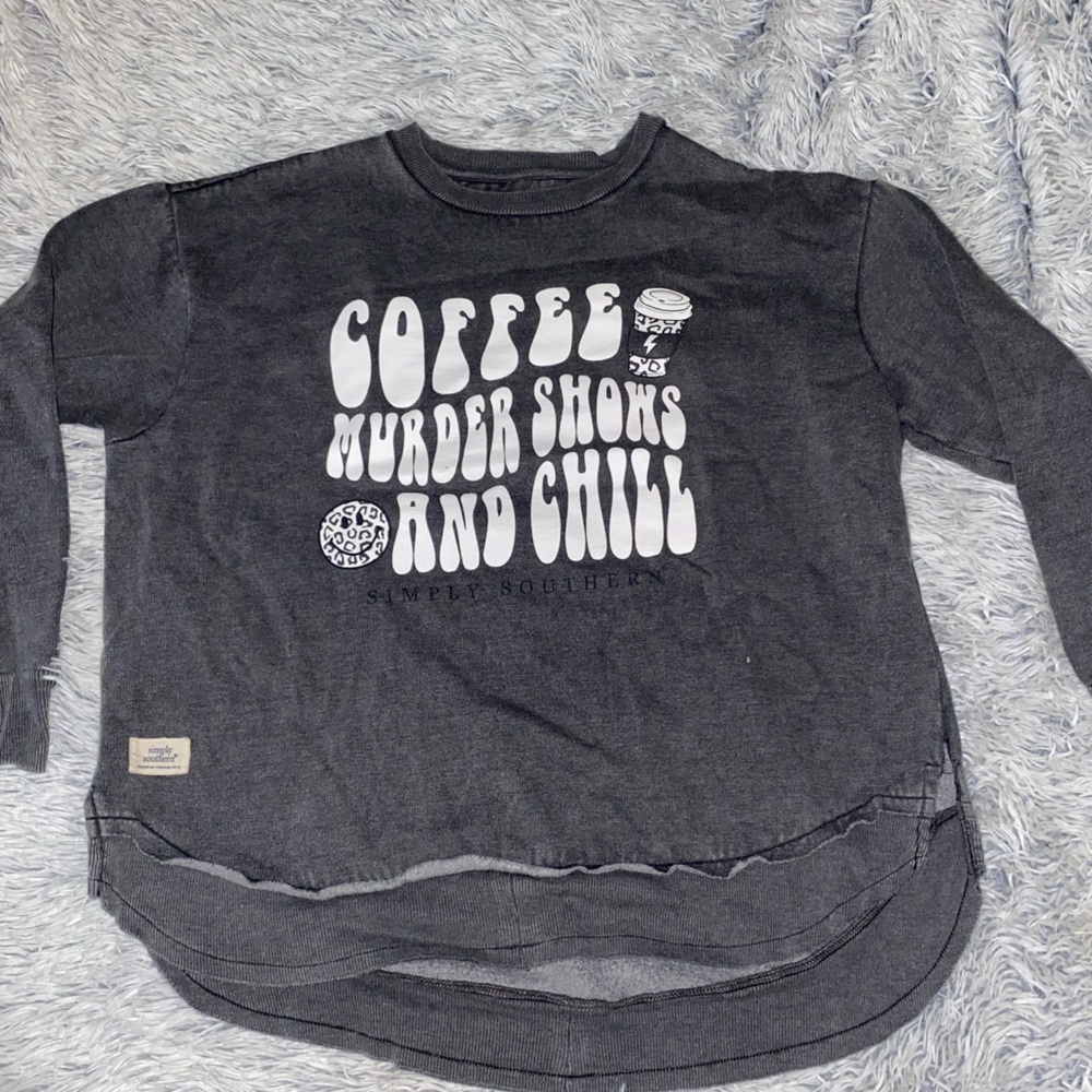Simply southern crewneck hoodie.  coffee murder shows and chill